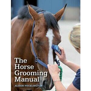 Horse Grooming Manual, Paperback - Alison Pocklington imagine