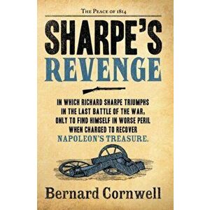 Sharpe's Revenge. The Peace of 1814, Paperback - Bernard Cornwell imagine
