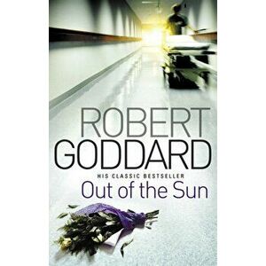Out Of The Sun, Paperback - Robert Goddard imagine