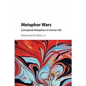 Metaphor Wars. Conceptual Metaphors in Human Life, Paperback - Jr, Raymond W. Gibbs imagine