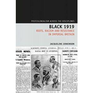 Black 1919. Riots, Racism and Resistance in Imperial Britain, Hardback - Jacqueline Jenkinson imagine