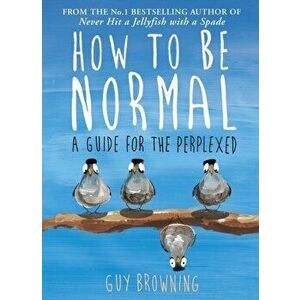 How to Be Normal. A Guide for the Perplexed, Paperback - Guy Browning imagine