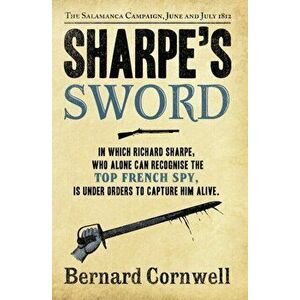 Sharpe's Sword. The Salamanca Campaign, June and July 1812, Paperback - Bernard Cornwell imagine