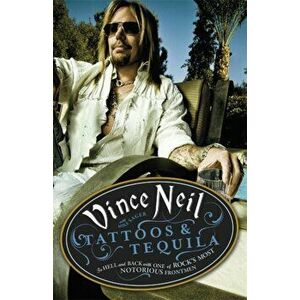 Tattoos & Tequila. To Hell and Back With One Of Rock's Most Notorious Frontmen, Paperback - Mike Sager imagine