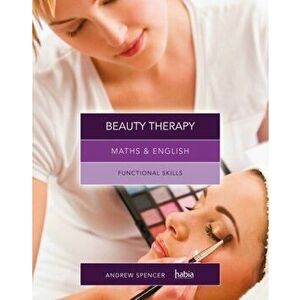 Maths & English for Beauty Therapy. Functional Skills, Paperback - Andrew Spencer imagine