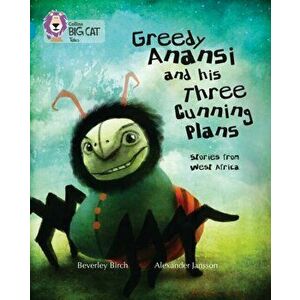 Greedy Anansi and his Three Cunning Plans. Band 13/Topaz, Paperback - Beverley Birch imagine