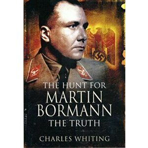 Hunt for Martin Bormann, Paperback - Charles Whiting imagine