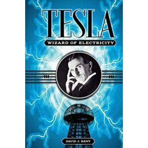 Tesla. The Wizard of Electricity, Hardback - David J. Kent imagine