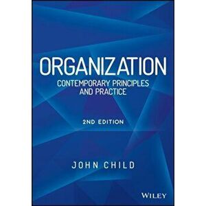 Organization. Contemporary Principles and Practice, Paperback - John Child imagine