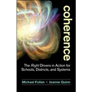 Coherence. The Right Drivers in Action for Schools, Districts, and Systems, Paperback - Joanne Quinn imagine