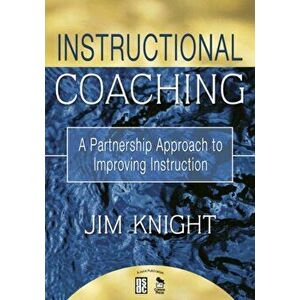 Instructional Coaching. A Partnership Approach to Improving Instruction, Paperback - Jim Knight imagine