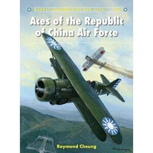 Aces of the Republic of China Air Force, Paperback - Raymond Cheung imagine