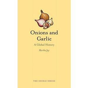 Onions and Garlic. A Global History, Hardback - Martha Jay imagine
