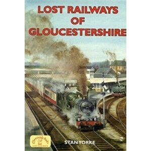 Lost Railways of Gloucestershire, Paperback - Stan Yorke imagine