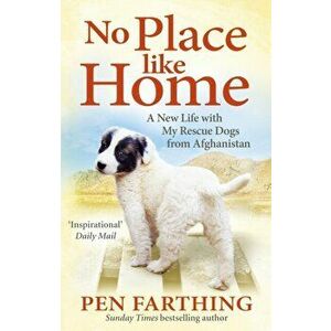 No Place Like Home. A New Beginning with the Dogs of Afghanistan, Paperback - Pen Farthing imagine