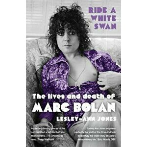 Ride a White Swan. The Lives and Death of Marc Bolan, Paperback - Lesley-Ann Jones imagine