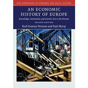 Economic History of Europe. Knowledge, Institutions and Growth, 600 to the Present, Paperback - Paul Sharp imagine