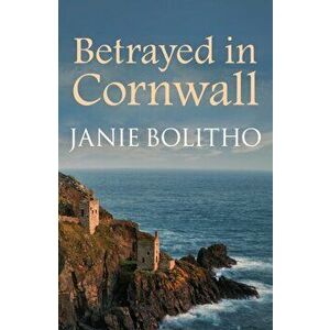 Betrayed in Cornwall, Paperback - Janie Bolitho imagine