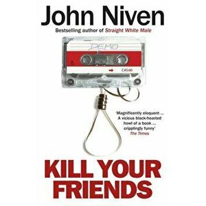Kill Your Friends, Paperback - John Niven imagine