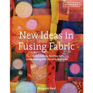 New Ideas in Fusing Fabric. Cutting, bonding and mark-making with the soldering iron, Hardback - Margaret Beal imagine
