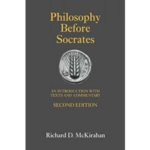 Philosophy Before Socrates. An Introduction with Texts and Commentary, Paperback - Richard D. McKirahan imagine