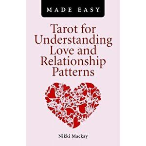 Tarot for Understanding Love and Relationship Patterns MADE EASY, Paperback - Nikki Mackay imagine