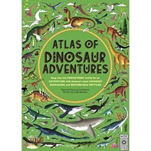 Atlas of Dinosaur Adventures. Step Into a Prehistoric World, Hardback - Emily Hawkins imagine