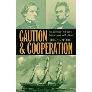 Caution and Cooperation. The American Civil War in British-American Relations, Hardback - *** imagine