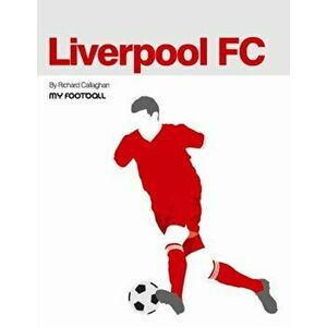 Liverpool FC, Paperback - Richard Callaghan imagine