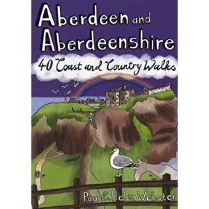 Aberdeen and Aberdeenshire. 40 Coast and Country Walks, Paperback - Helen Webster imagine