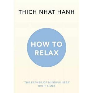 How to Relax, Paperback - Thich Nhat Hanh imagine