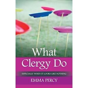 What Clergy Do. Especially when it looks like nothing, Paperback - Emma Percy imagine