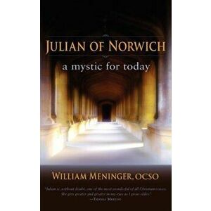 Julian of Norwich. A Mystic for Today, Paperback - William A. Meninger imagine