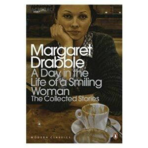 Day in the Life of a Smiling Woman. The Collected Stories, Paperback - Margaret Drabble imagine