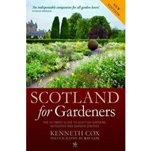 Scotland for Gardeners. The Guide to Scottish Gardens, Nurseries and Garden Centres, Paperback - Kenneth Cox imagine