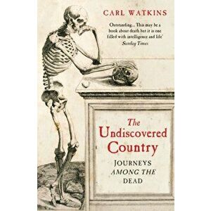 Undiscovered Country. Journeys Among the Dead, Paperback - Carl Watkins imagine