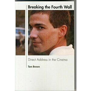Breaking the Fourth Wall. Direct Address in the Cinema, Paperback - Tom Brown imagine