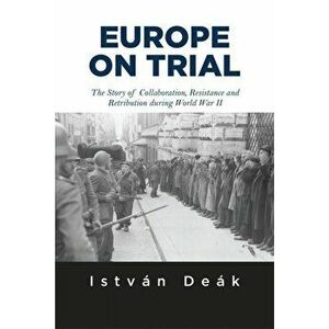 Europe on Trial. The Story of Collaboration, Resistance, and Retribution during World War II, Paperback - Norman M. Naimark imagine