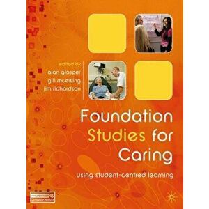 Foundation Studies for Caring. Using Student-Centred Learning, Paperback - John Richardson imagine