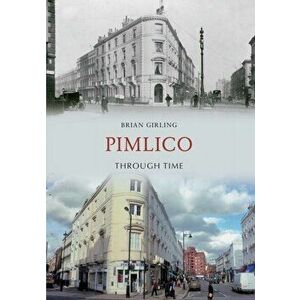 Pimlico Through Time, Paperback - Brian Girling imagine