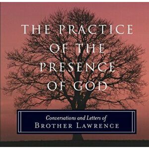 Practice of the Presence of God. Conversations and Letters of Brother Lawrence, Paperback - *** imagine