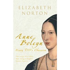 Anne Boleyn. Henry VIII's Obsession, Paperback - Elizabeth Norton imagine