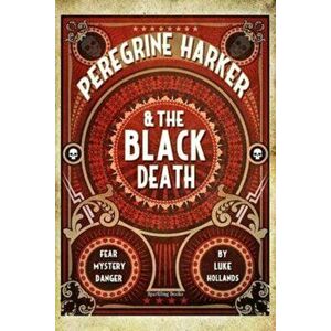 Peregrine Harker & the Black Death, Paperback - Luke Hollands imagine