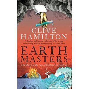 Earthmasters. The Dawn of the Age of Climate Engineering, Paperback - Clive Hamilton imagine