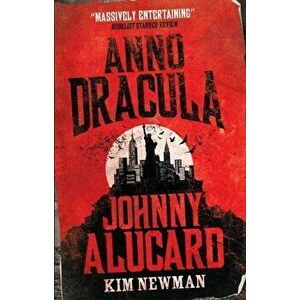 Anno Dracula - Johnny Alucard, Paperback - Kim Newman imagine