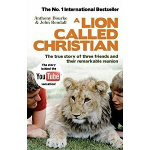 Lion Called Christian, Paperback - John Rendall imagine