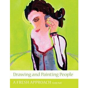 Drawing and Painting People. A Fresh Approach, Paperback - Emily Ball imagine