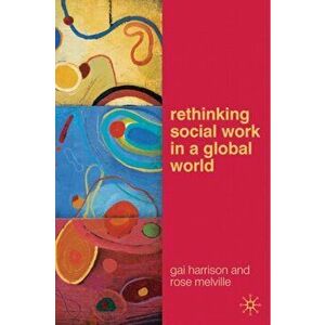 Rethinking Social Work in a Global World, Paperback - Rose Melville imagine