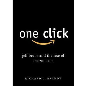 One Click. Jeff Bezos and the Rise of Amazon.com, Paperback - Richard L. Brandt imagine