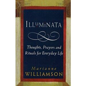 Illuminata, Paperback - Marianne Williamson imagine